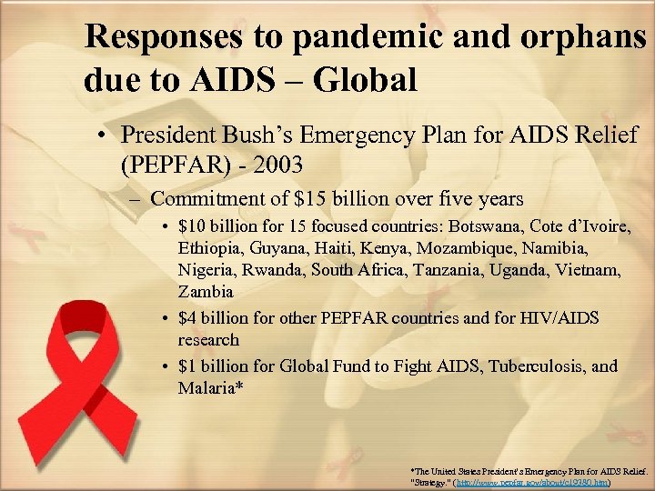 Responses to pandemic and orphans due to AIDS – Global • President Bush’s Emergency