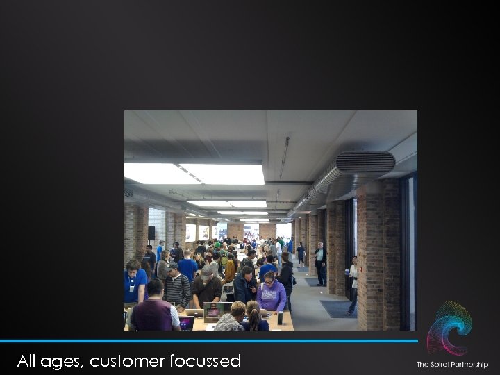 All ages, customer focussed 
