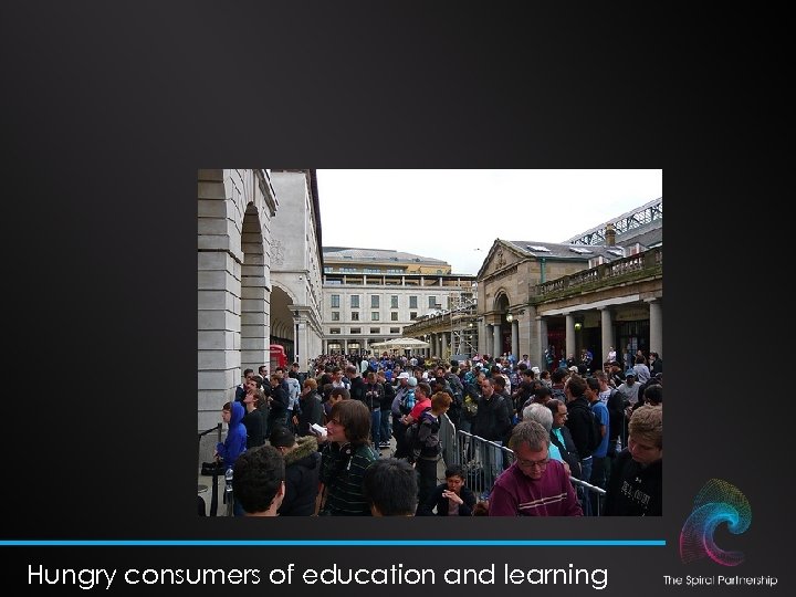 Hungry consumers of education and learning 