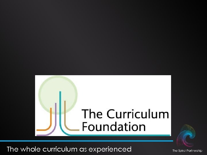 The whole curriculum as experienced 