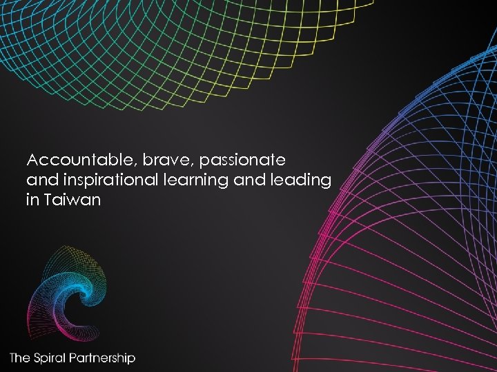 Accountable, brave, passionate and inspirational learning and leading in Taiwan 