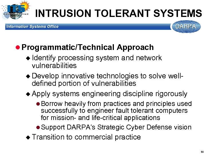 INTRUSION TOLERANT SYSTEMS l Programmatic/Technical Approach u Identify processing system and network vulnerabilities u