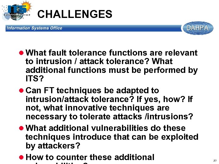 CHALLENGES l What fault tolerance functions are relevant to intrusion / attack tolerance? What