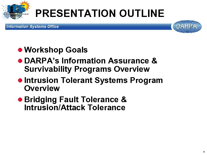 PRESENTATION OUTLINE l Workshop Goals l DARPA’s Information Assurance & Survivability Programs Overview l