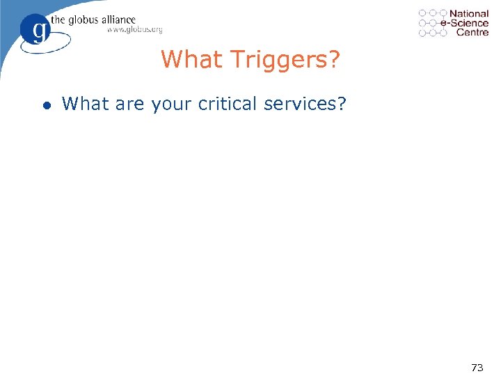 What Triggers? l What are your critical services? 73 