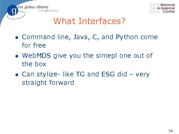 What Interfaces? l Command line, Java, C, and Python come for free l Web.