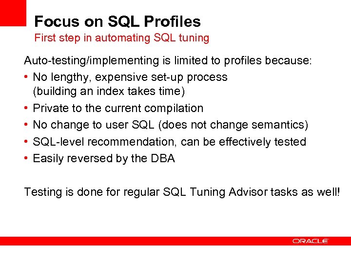 Focus on SQL Profiles First step in automating SQL tuning Auto-testing/implementing is limited to