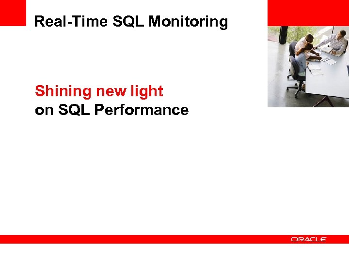 Real-Time SQL Monitoring <Insert Picture Here> Shining new light on SQL Performance 