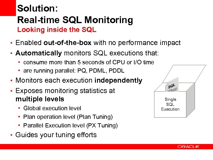 Solution: Real-time SQL Monitoring Looking inside the SQL • Enabled out-of-the-box with no performance
