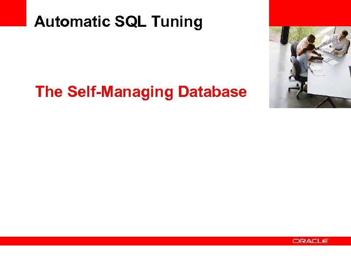 Automatic SQL Tuning <Insert Picture Here> The Self-Managing Database 
