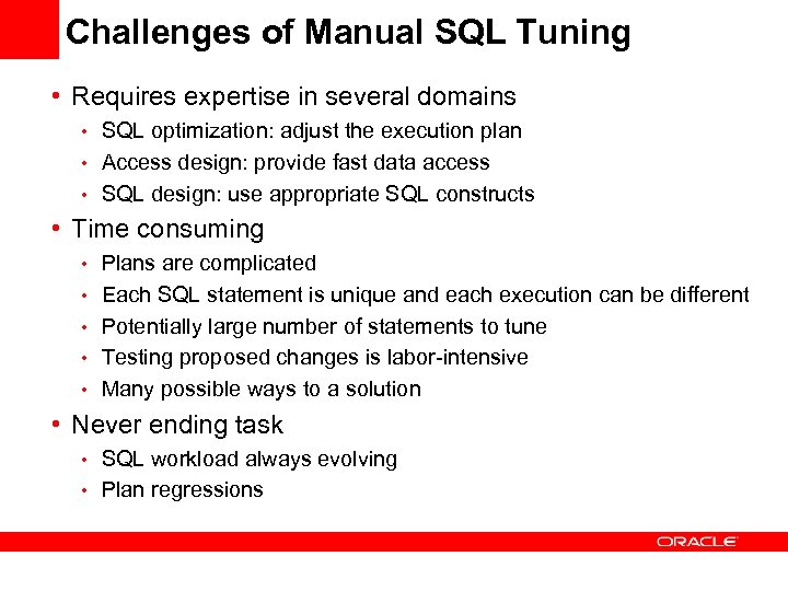 Challenges of Manual SQL Tuning • Requires expertise in several domains • SQL optimization: