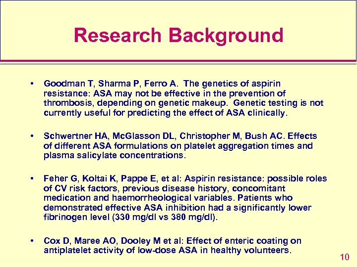 Research Background • Goodman T, Sharma P, Ferro A. The genetics of aspirin resistance: