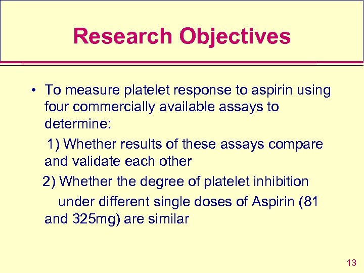 Research Objectives • To measure platelet response to aspirin using four commercially available assays