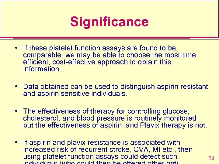 Significance • If these platelet function assays are found to be comparable, we may