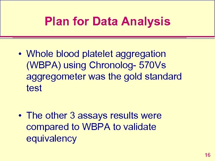 Plan for Data Analysis • Whole blood platelet aggregation (WBPA) using Chronolog- 570 Vs