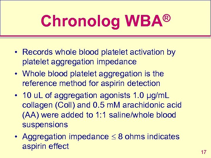 ® Chronolog WBA • Records whole blood platelet activation by platelet aggregation impedance •