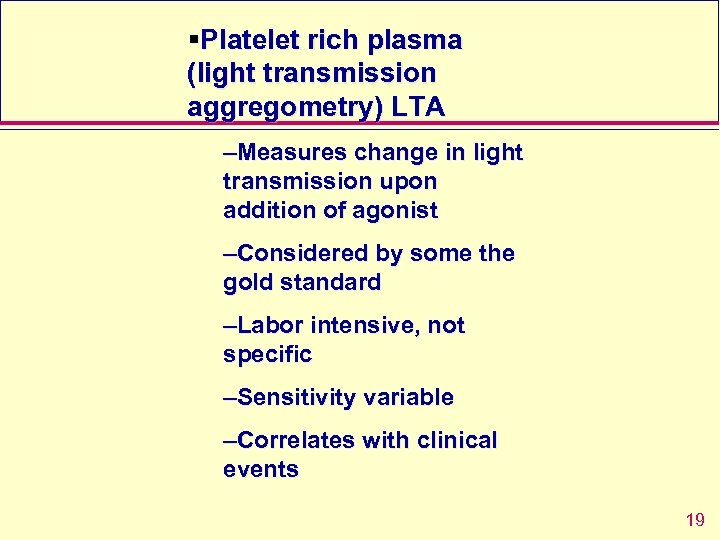 §Platelet rich plasma (light transmission aggregometry) LTA –Measures change in light transmission upon addition