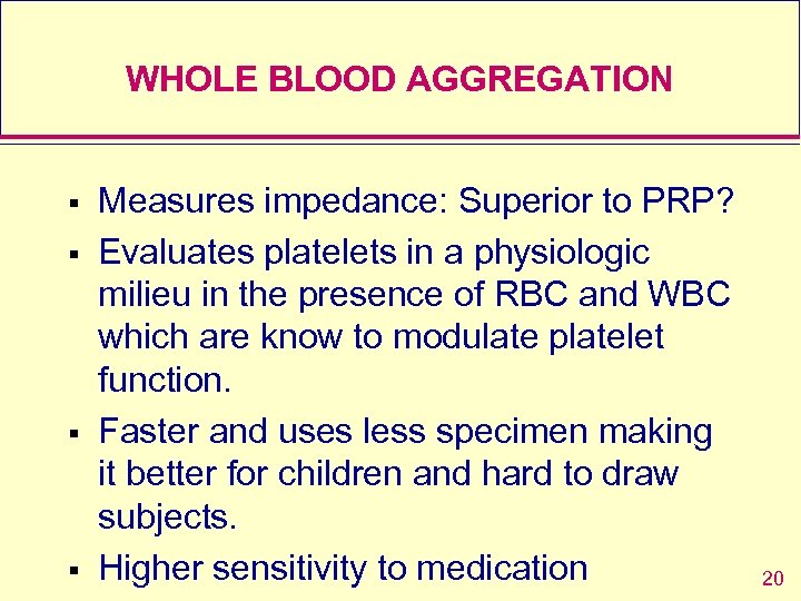 WHOLE BLOOD AGGREGATION § § Measures impedance: Superior to PRP? Evaluates platelets in a