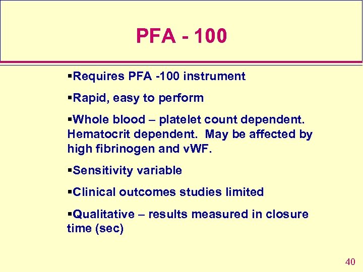 PFA - 100 §Requires PFA -100 instrument §Rapid, easy to perform §Whole blood –