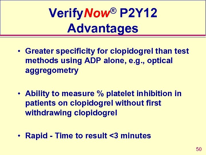 Verify. Now® P 2 Y 12 Advantages • Greater specificity for clopidogrel than test