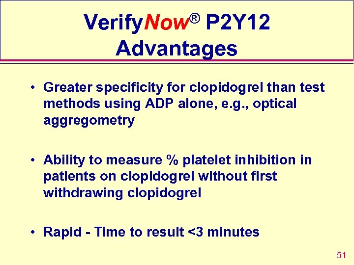 Verify. Now® P 2 Y 12 Advantages • Greater specificity for clopidogrel than test