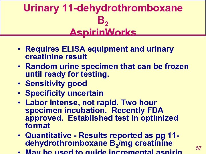 Urinary 11 -dehydrothromboxane B 2 Aspirin. Works • Requires ELISA equipment and urinary creatinine