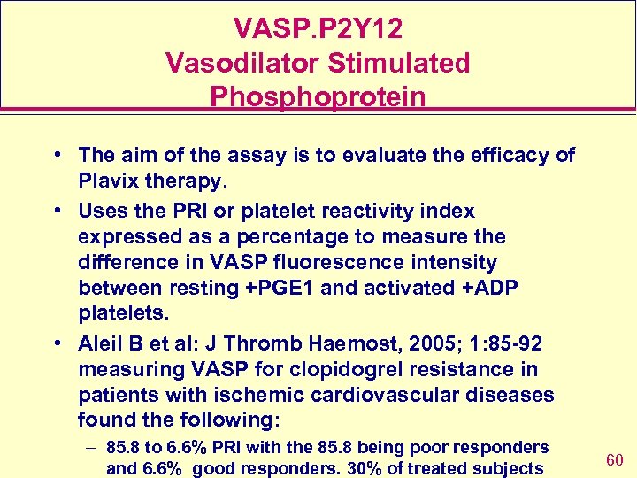 VASP. P 2 Y 12 Vasodilator Stimulated Phosphoprotein • The aim of the assay