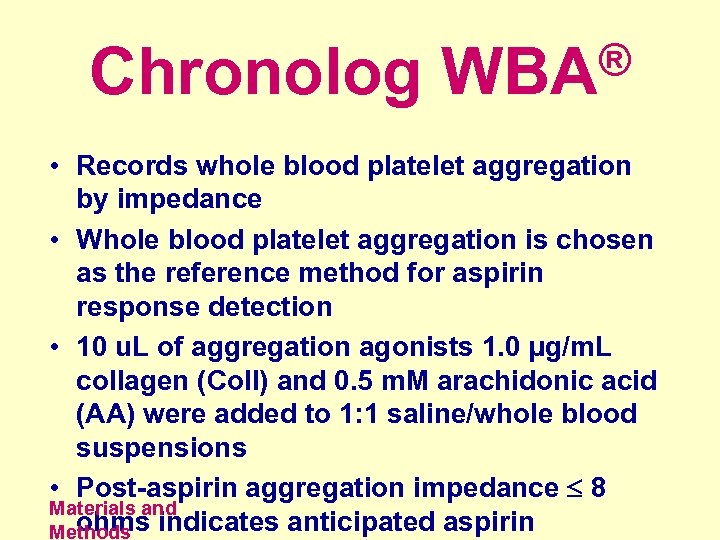 ® Chronolog WBA • Records whole blood platelet aggregation by impedance • Whole blood