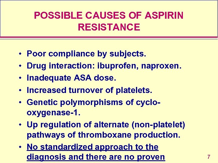 POSSIBLE CAUSES OF ASPIRIN RESISTANCE • • • Poor compliance by subjects. Drug interaction: