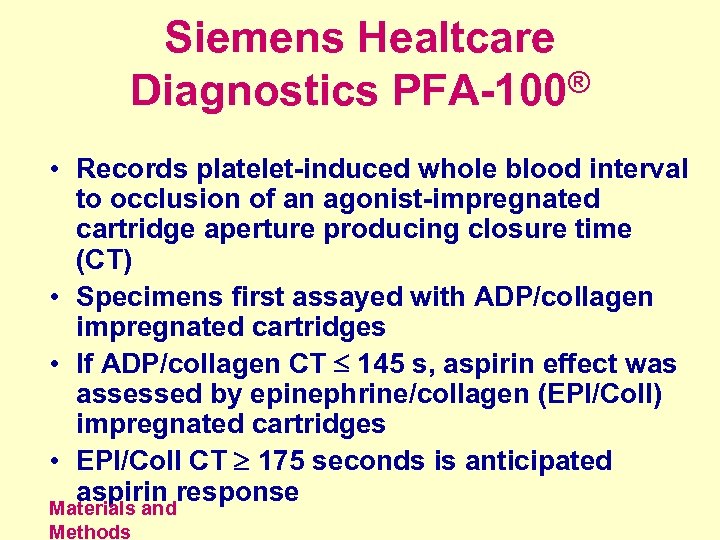 Siemens Healtcare ® Diagnostics PFA-100 • Records platelet-induced whole blood interval to occlusion of