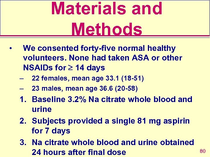 Materials and Methods • We consented forty-five normal healthy volunteers. None had taken ASA