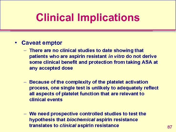 Clinical Implications • Caveat emptor – There are no clinical studies to date showing