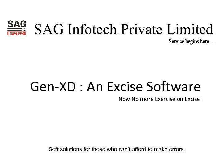 SAG Infotech Private Limited Gen-XD : An Excise Software Now No more Exercise on