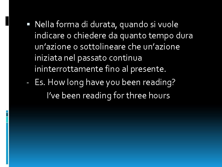  Nella forma di durata, quando si vuole indicare o chiedere da quanto tempo
