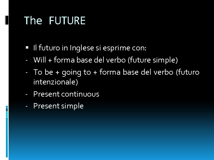 The FUTURE Il futuro in Inglese si esprime con: - Will + forma base