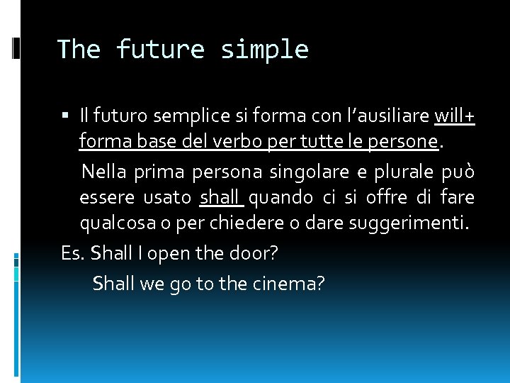 The future simple Il futuro semplice si forma con l’ausiliare will+ forma base del