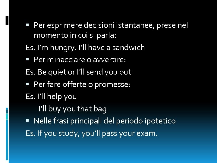  Per esprimere decisioni istantanee, prese nel momento in cui si parla: Es. I’m
