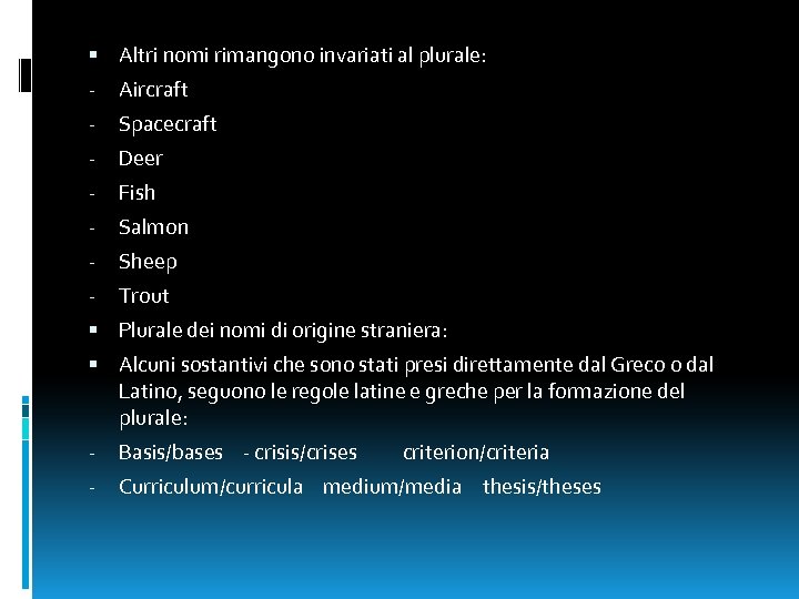  Altri nomi rimangono invariati al plurale: - Aircraft - Spacecraft - Deer -