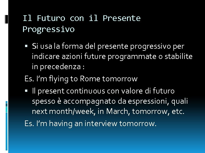Il Futuro con il Presente Progressivo Si usa la forma del presente progressivo per