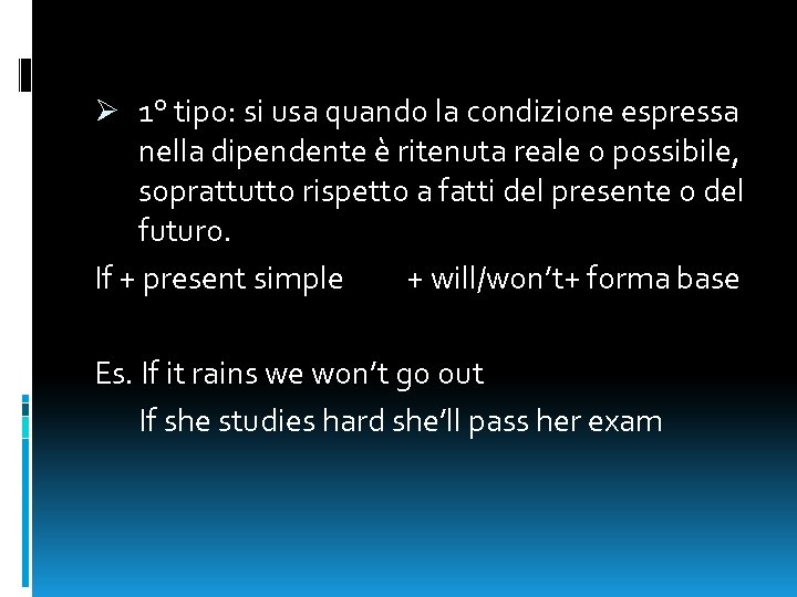 Ø 1° tipo: si usa quando la condizione espressa nella dipendente è ritenuta reale