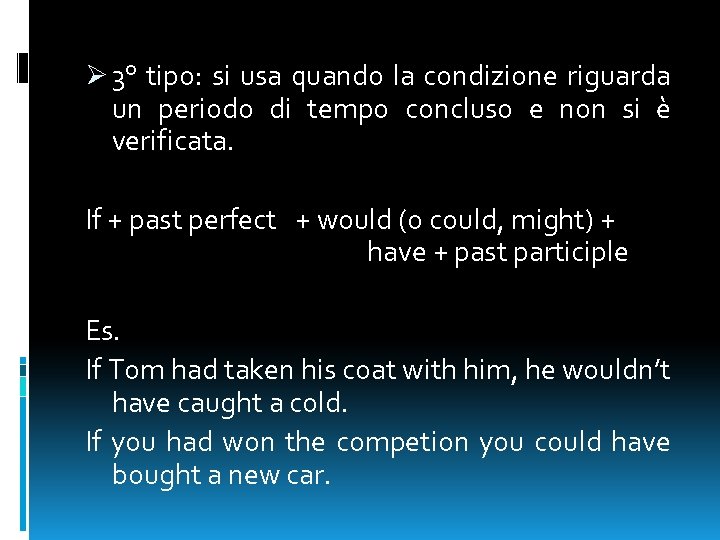 Ø 3° tipo: si usa quando la condizione riguarda un periodo di tempo concluso