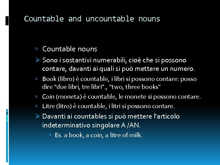 Countable and uncountable nouns Countable nouns Ø Sono i sostantivi numerabili, cioè che si