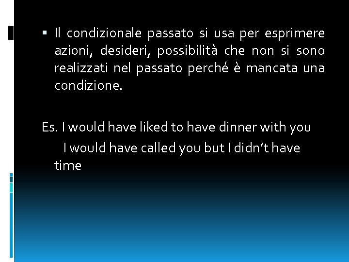  Il condizionale passato si usa per esprimere azioni, desideri, possibilità che non si
