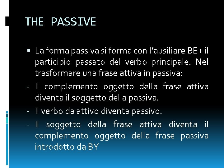 THE PASSIVE La forma passiva si forma con l’ausiliare BE+ il participio passato del