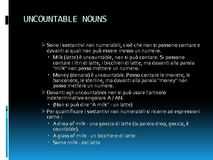 UNCOUNTABLE NOUNS Ø Sono i sostantivi non numerabili, cioè che non si possono contare