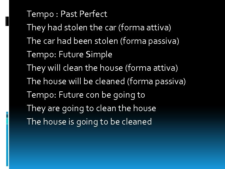 Tempo : Past Perfect They had stolen the car (forma attiva) The car had