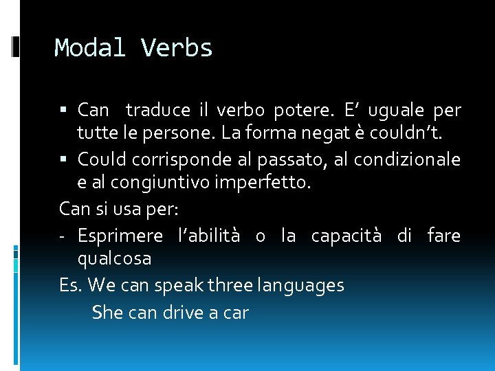 Modal Verbs Can traduce il verbo potere. E’ uguale per tutte le persone. La