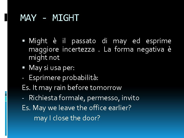 MAY - MIGHT Might è il passato di may ed esprime maggiore incertezza. La