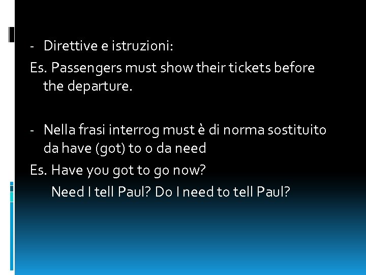 - Direttive e istruzioni: Es. Passengers must show their tickets before the departure. -