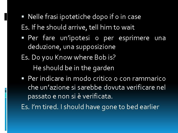  Nelle frasi ipotetiche dopo if o in case Es. If he should arrive,